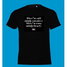 t-shirt - μαύρο - When i'm right nobody remembers. When i'm wrong nobody forgets (μετάφραση: ΟΤΑΝ ΕΧΩ ΔΙΚΙΟ ΚΑΝΕΙΣ ΔΕΝ ΤΟ ΘΥΜΑΤΑΙ ΟΤΑΝ ΚΑΝΩ ΛΑΘΟΣ ΚΑΝΕΙΣ ΔΕΝ ΤΟ ΞΕΧΝΑ)