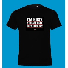 t-shirt - μαύρο - I'M BUSY YOU ARE UGLY Have a nice day μετάφραση - ΕΙΜΑΙ ΑΠΑΣΧΟΛΗΜΕΝΗ (ΟΣ) ΕΙΣΑΙ ΑΣΧΗΜΟΣ (Η). ΚΑΛΗ ΣΟΥ ΜΕΡΑ.