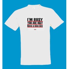 t-shirt - λευκό - I'M BUSY YOU ARE UGLY Have a nice day μετάφραση - ΕΙΜΑΙ ΑΠΑΣΧΟΛΗΜΕΝΗ (ΟΣ) ΕΙΣΑΙ ΑΣΧΗΜΟΣ (Η). ΚΑΛΗ ΣΟΥ ΜΕΡΑ.